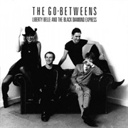The Go-Betweens - Liberty Belle and the Black Diamond Express