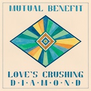Mutual Benefit - Love&#39;s Crushing Diamond