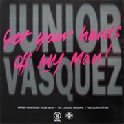 Get Your Hands off My Man - Junior Vasquez
