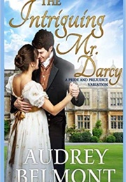 The Intriguing Mr. Darcy : A Pride and Prejudice Variation (Audrey Belmont)