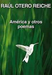 América Y Otros Poemas (Raúl Otero Reiche)
