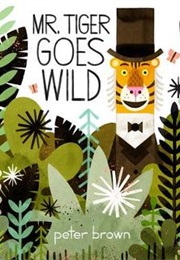 Mr Tiger Goes Wild (Peter Brown)