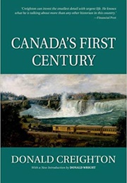Canada&#39;s First Century (Donald Creighton)