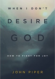 When I Don't Desire God (John Piper)