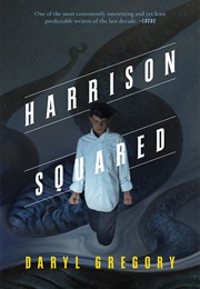 Harrison Squared (Daryl Gregory)