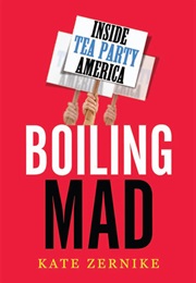 Boiling Mad: Inside Tea Party America (Kate Zernike)