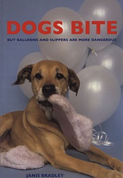 Dogs Bite but Balloons and Slippers Are More Dangerous (Janis Bradley)