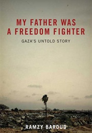 My Father Was a Freedom Fighter: Gaza's Untold Story (Ramzy Baroud)