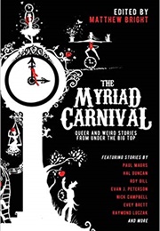 The Myriad Carnival: Queer and Weird Stories From Under the Big Top (Matthew Bright (Editor))