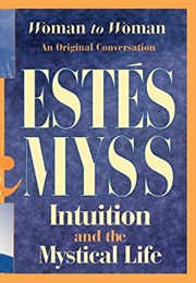Intuition and the Mystical Life (Clarissa Pinkola Estés, Caroline Myss)