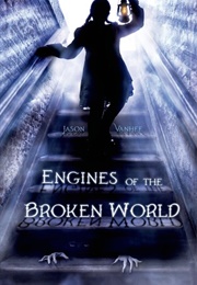 Engines of the Broken World (Jason Vanhee)