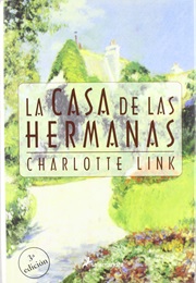 La Casa De Las Hermanas (Charlotte Link)