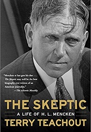 The Skeptic: A Life of H. L. Mencken (Terry Teachout)