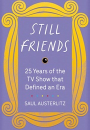 Still Friends: 25 Years of the TV Show That Defined an Era (Saul Austerlitz)