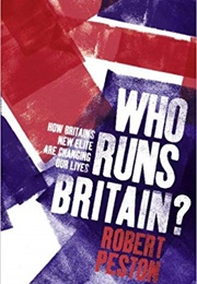 Who Runs Britain?: How Britain's New Elite Are Changing Our Lives (Robert Peston)