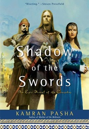Shadow of the Swords: An Epic Novel of the Crusades (Kamran Pasha)