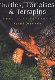 Turtles, Tortoises &amp; Terrapins: Survivors in Armor (Ronald Orenstein)