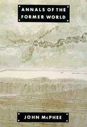 Annals of the Former World by John McPhee