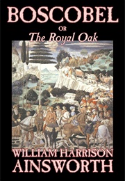 Boscobel: Or, the Royal Oak (William Harrison Ainsworth)