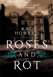 Roses and Rot (Kat Howard (Saga Press))