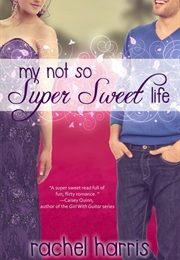 My Not So Super Sweet Life (Rachel Harris)