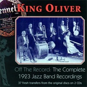Off the Record: The Complete 1923 Jazz Band Recordings - Oliver, King and His Creole Jazz Band