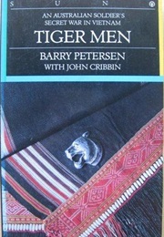 Tiger Men an Australian Soldier's Secret War in Vietnam (Barry Petersen)
