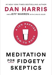 Meditation for Fidgety Skeptics: A 10% Happier How-To Book (Dan Harris)