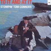 Stompin' Tom Connors - To It and at It