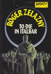 To Die in Italbar (Roger Zelazny)