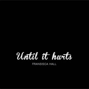 Until It Hurts - Francisca Hall