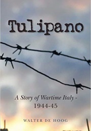 Tulipano: A Story of Wartime Italy, 1944-45 (Walter De Hoog)