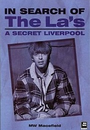 In Search of the La's: A Secret Liverpool (MW Macefield)