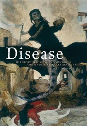 Disease: The Story of Disease and Mankind&#39;s Continuing Struggle Against It (Mary Dobson)