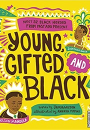 Young, Gifted and Black: Meet 52 Black Heroes From Past and Present (Jamia Wilson &amp; Andrea Pippins)