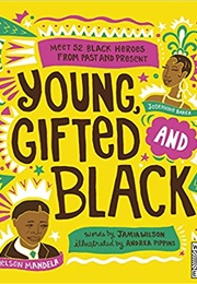 Young, Gifted and Black: Meet 52 Black Heroes From Past and Present (Jamia Wilson & Andrea Pippins)