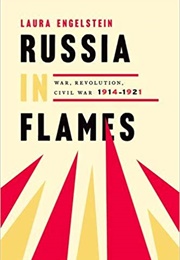 Russia in Flames: War, Revolution, Civil War, 1914-1921 (Laura Engelstein)