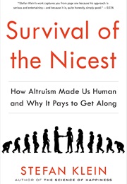 Survival of the Nicest: How Altruism Made Us Human and Why It Pays to Get Along (Stefan Klein)