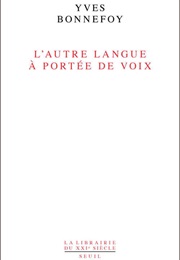 L'autre Langue À Portée De Voix (Yves Bonnefoy)
