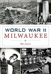 World War II Milwaukee (Meg Jones)