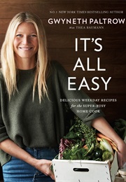 It&#39;s All Easy: Delicious Weekday Recipes for the Super-Busy Home Cook (Gwyneth Paltrow and Thea Baumann)