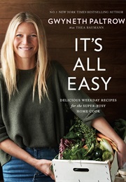 It's All Easy: Delicious Weekday Recipes for the Super-Busy Home Cook (Gwyneth Paltrow and Thea Baumann)