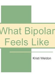 What Bipolar Feels Like (Kristi Weldon)