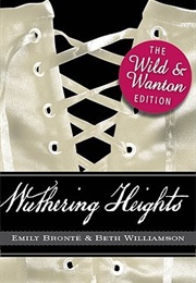 Wuthering Heights: The Wild and Wanton Edition (Beth Williamson)