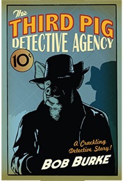 The Third Pig Detective Agency (Bob Burke)