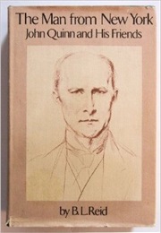 The Man From New York: John Quinn and His Friends (Benjamin Lawrence Reid)