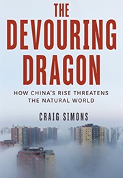 The Devouring Dragon: How China's Rise Threatens Our Natural World (Craig Simons)
