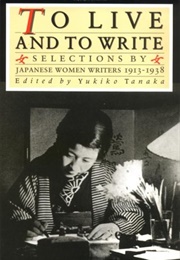 To Live and to Write: Selections by Japanese Women Writers, 1913-1938 (Yukiko Tanaka)