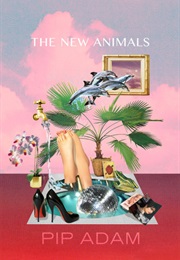 The New Animals (Pip Adam)