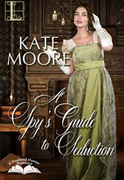 A Spy's Guide to Seduction (Kate Moore)